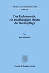 Der Rechtsanwalt, ein unabhängiges Organ der Rechtspflege.