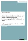 Mutter, Kind, Sucht. Zur Entwicklung der Mutter-Kind-Beziehung unter Berücksichtigung der Polytoxikomanie der Mutter