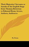 Their Majesties' Servants or Annals of the English Stage from Thomas Betterton to Edmund Kean; Actors, Authors, Audiences