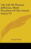 The Life Of Thomas Jefferson, Third President Of The United States V2