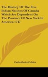 The History Of The Five Indian Nations Of Canada Which Are Dependent On The Province Of New York In America 1747