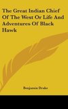 The Great Indian Chief Of The West Or Life And Adventures Of Black Hawk