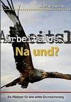 Arbeitslos ... na und?