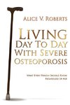 Living Day To Day With Severe Osteoporosis