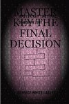 MASTER KEY THE FINAL DECISION