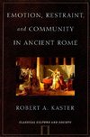 Kaster, R: Emotion, Restraint, and Community in Ancient Rome