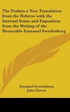 The Psalms a New Translation from the Hebrew with the Internal Sense and Exposition from the Writing of the Honorable Emanuel Swedenborg