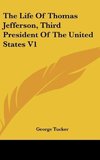 The Life Of Thomas Jefferson, Third President Of The United States V1