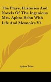 The Plays, Histories And Novels Of The Ingenious Mrs. Aphra Behn With Life And Memoirs V4