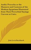 Arabic Proverbs Or The Manners And Customs Of The Modern Egyptians Illustrated From Their Proverbial Sayings Current At Cairo