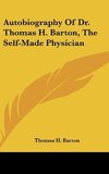 Autobiography Of Dr. Thomas H. Barton, The Self-Made Physician