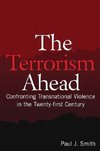 Smith, P: Terrorism Ahead: Confronting Transnational Violenc