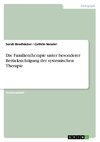 Die Familientherapie unter besonderer Berücksichtigung der systemischen Therapie