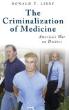 The Criminalization of Medicine