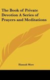 The Book of Private Devotion A Series of Prayers and Meditations