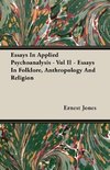 Essays In Applied Psychoanalysis - Vol II - Essays In Folklore, Anthropology And Religion