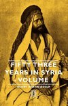 Fifty Three Years in Syria - Volume I