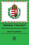 Imperial Twilight - The Story of Karl and Zita of Hungary