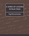 A Series of Lessons in Raja Yoga