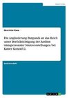 Die Angliederung Burgunds an das Reich unter Berücksichtigung der Ansätze transpersonaler Staatsvorstellungen bei Kaiser Konrad II.