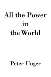 Unger, P: All the Power in the World