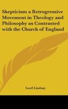 Skepticism a Retrogressive Movement in Theology and Philosophy as Contrasted with the Church of England