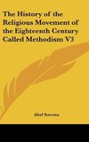 The History of the Religious Movement of the Eighteenth Century Called Methodism V3