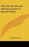 The Life Travels and Literary Career of Bayard Taylor