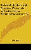 Rational Theology and Christian Philosophy in England in the Seventeenth Century V2