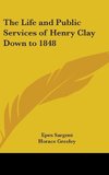 The Life and Public Services of Henry Clay Down to 1848