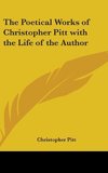 The Poetical Works of Christopher Pitt with the Life of the Author