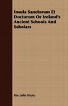 Insula Sanctorum Et Doctorum Or Ireland's Ancient Schools And Scholars