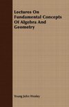 Lectures On Fundamental Concepts Of Algebra And Geometry