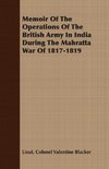 Memoir Of The Operations Of The British Army In India During The Mahratta War Of 1817-1819