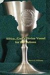 Africa...God's Divine Vessel for the Nations