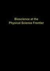 Bioscience at the Physical Science Frontier