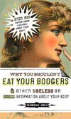 Why You Shouldn't Eat Your Boogers and Other Useless or Gross Information About