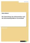 Die Entwicklung des Arbeitsmarktes und die Arbeitsmarktpolitik in Deutschland