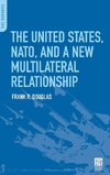 The United States, NATO, and a New Multilateral Relationship