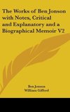 The Works of Ben Jonson with Notes, Critical and Explanatory and a Biographical Memoir V2