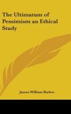 The Ultimatum of Pessimism an Ethical Study