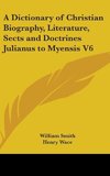 A Dictionary of Christian Biography, Literature, Sects and Doctrines Julianus to Myensis V6
