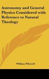 Astronomy and General Physics Considered with Reference to Natural Theology