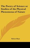 The Poetry of Science or Studies of the Physical Phenomena of Nature