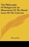 The Philosophy Of Religion Or An Illustration Of The Moral Laws Of The Universe