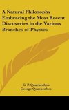 A Natural Philosophy Embracing The Most Recent Discoveries In The Various Branches Of Physics