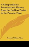 A Compendioius Ecclesiastical History from the Earliest Period to the Present Time