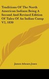 Traditions Of The North American Indians Being A Second And Revised Edition Of Tales Of An Indian Camp V2, 1830