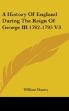 A History Of England During The Reign Of George III 1782-1795 V3