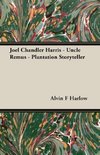 Joel Chandler Harris - Uncle Remus - Plantation Storyteller